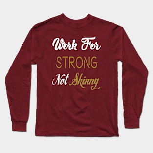 Work For Strong Not Skinny Long Sleeve T-Shirt